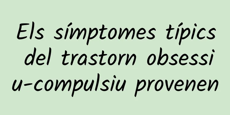 Els símptomes típics del trastorn obsessiu-compulsiu provenen
