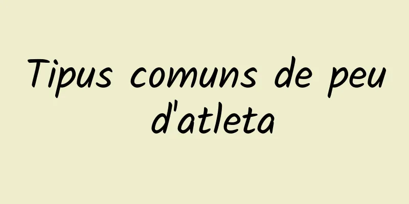 Tipus comuns de peu d'atleta