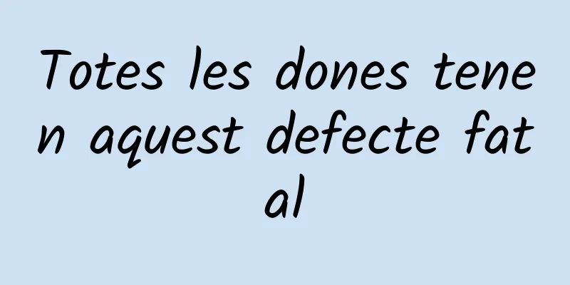Totes les dones tenen aquest defecte fatal
