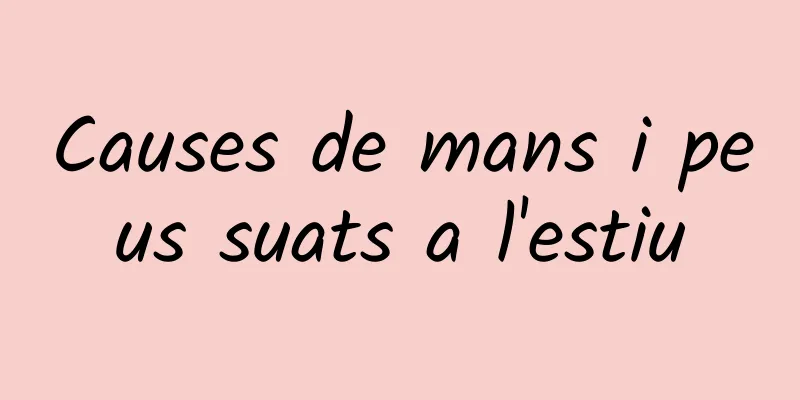 Causes de mans i peus suats a l'estiu
