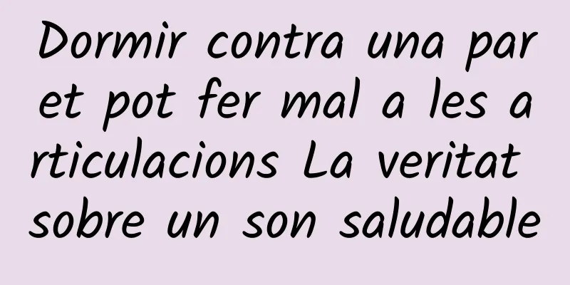 Dormir contra una paret pot fer mal a les articulacions La veritat sobre un son saludable