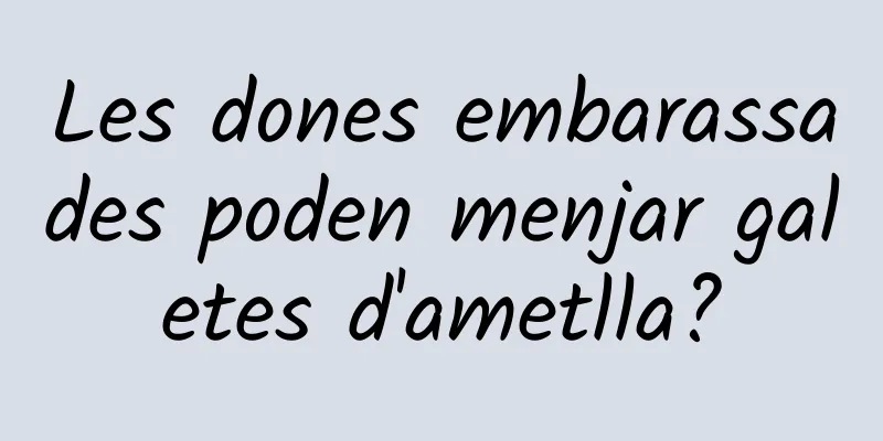 Les dones embarassades poden menjar galetes d'ametlla?