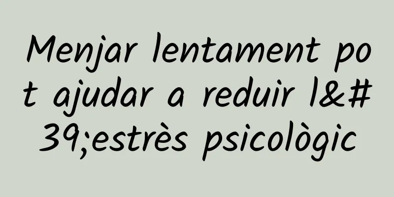 Menjar lentament pot ajudar a reduir l'estrès psicològic