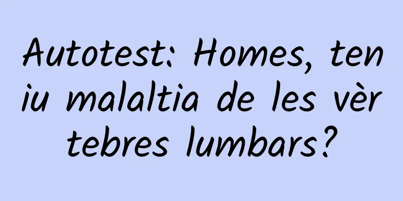 Autotest: Homes, teniu malaltia de les vèrtebres lumbars?