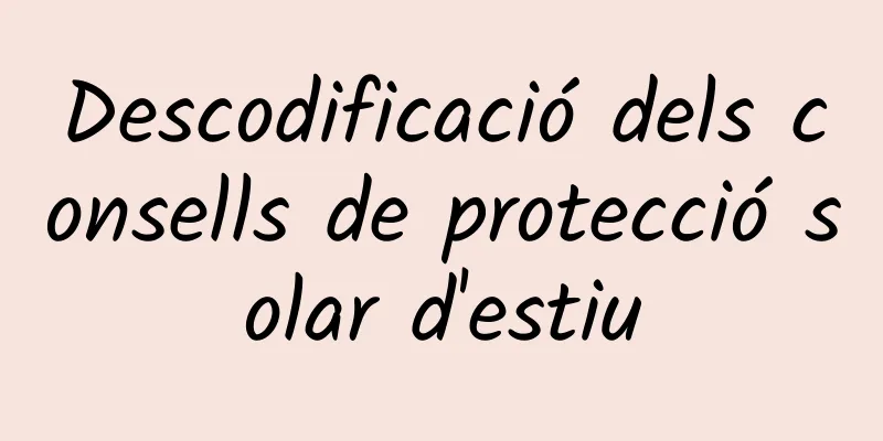 Descodificació dels consells de protecció solar d'estiu
