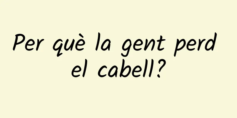 Per què la gent perd el cabell?
