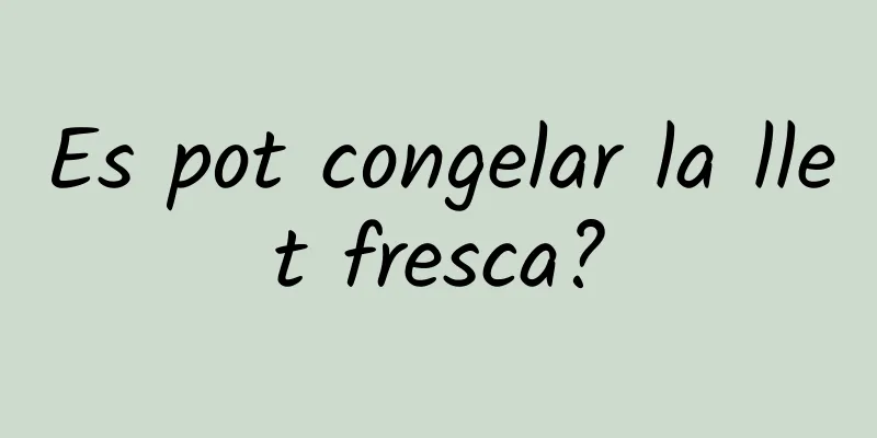 Es pot congelar la llet fresca?