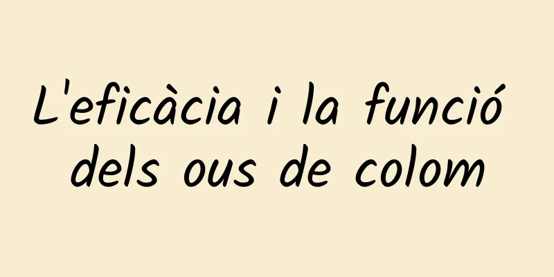 L'eficàcia i la funció dels ous de colom