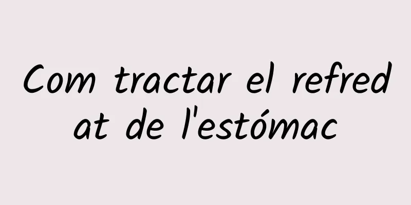 Com tractar el refredat de l'estómac