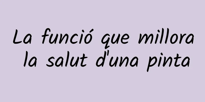 La funció que millora la salut d'una pinta