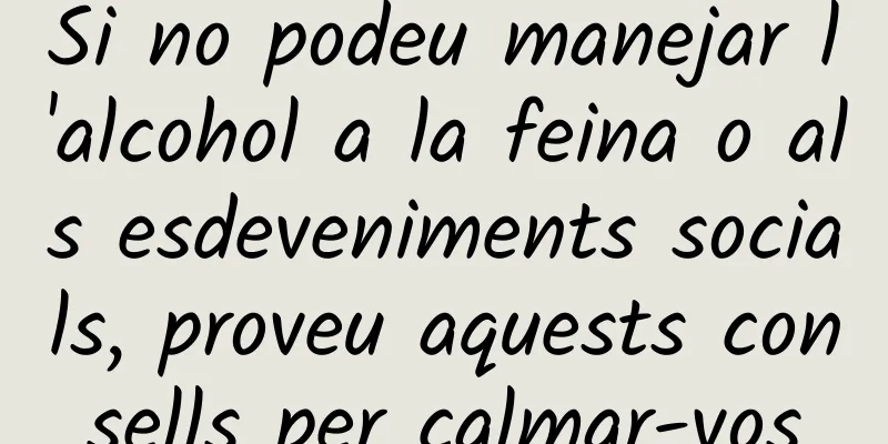 Si no podeu manejar l'alcohol a la feina o als esdeveniments socials, proveu aquests consells per calmar-vos