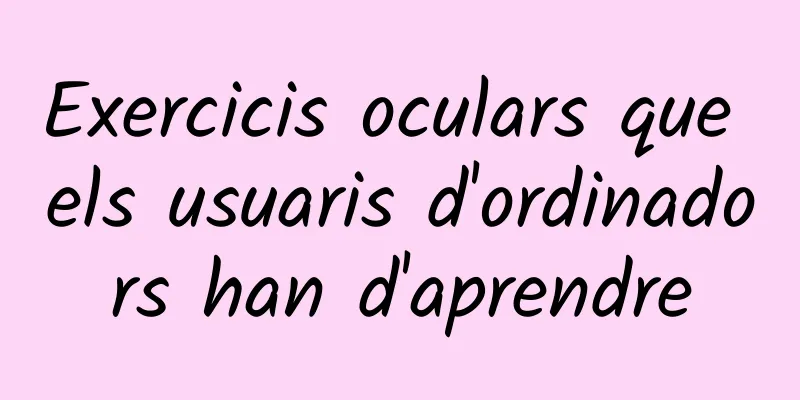 Exercicis oculars que els usuaris d'ordinadors han d'aprendre