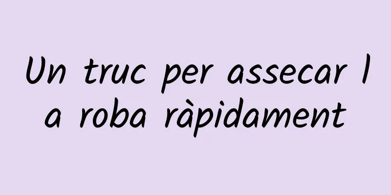 Un truc per assecar la roba ràpidament