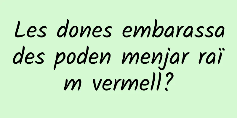 Les dones embarassades poden menjar raïm vermell?