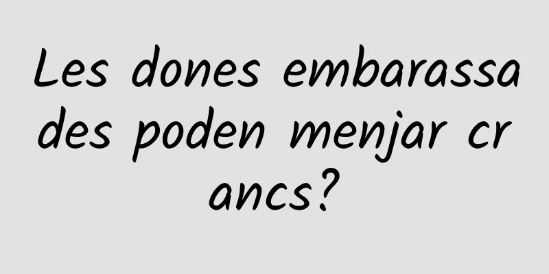 Les dones embarassades poden menjar crancs?