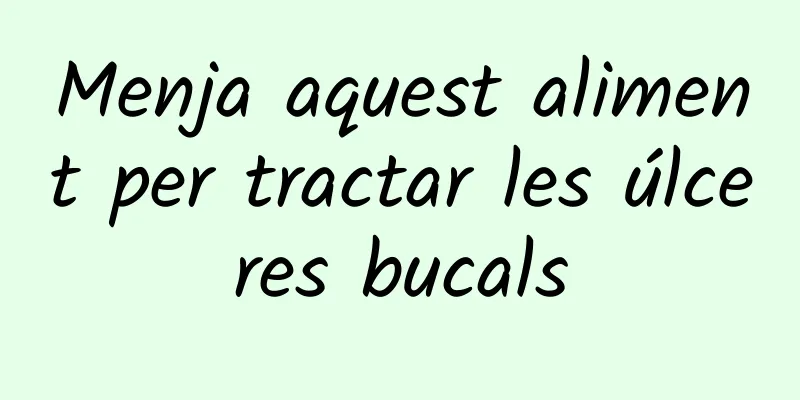 Menja aquest aliment per tractar les úlceres bucals