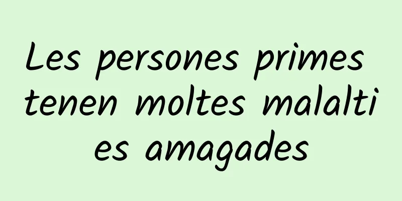 Les persones primes tenen moltes malalties amagades