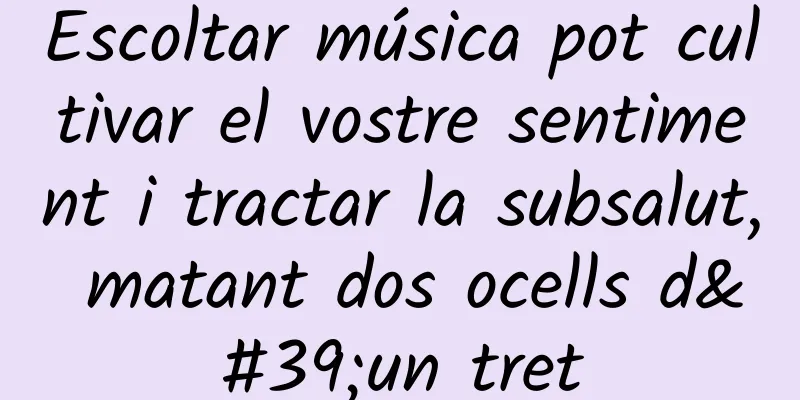 Escoltar música pot cultivar el vostre sentiment i tractar la subsalut, matant dos ocells d'un tret