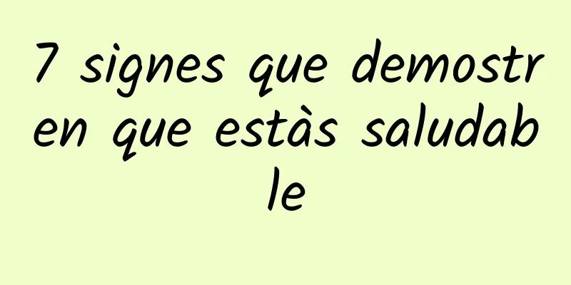 7 signes que demostren que estàs saludable