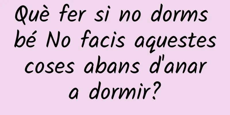 Què fer si no dorms bé No facis aquestes coses abans d'anar a dormir?