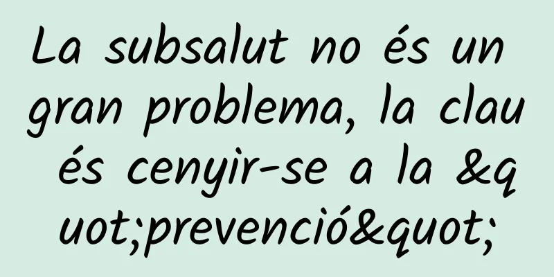 La subsalut no és un gran problema, la clau és cenyir-se a la "prevenció"