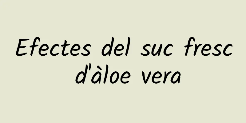 Efectes del suc fresc d'àloe vera