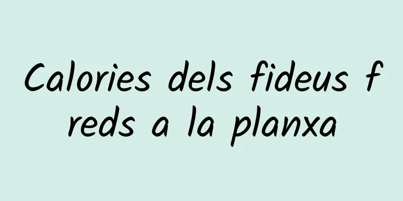 Calories dels fideus freds a la planxa