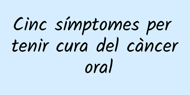 Cinc símptomes per tenir cura del càncer oral