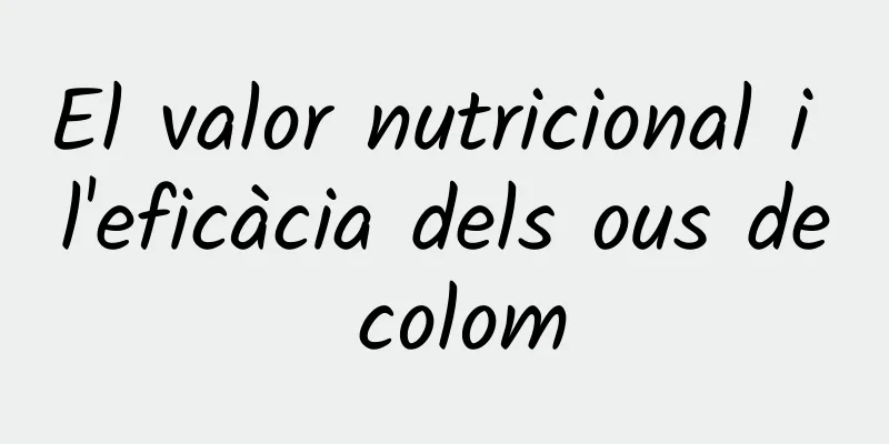 El valor nutricional i l'eficàcia dels ous de colom