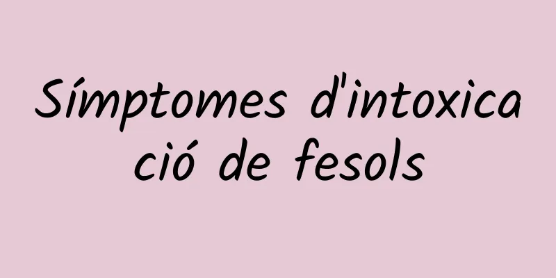 Símptomes d'intoxicació de fesols