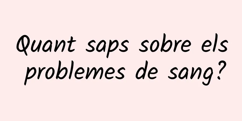 Quant saps sobre els problemes de sang?