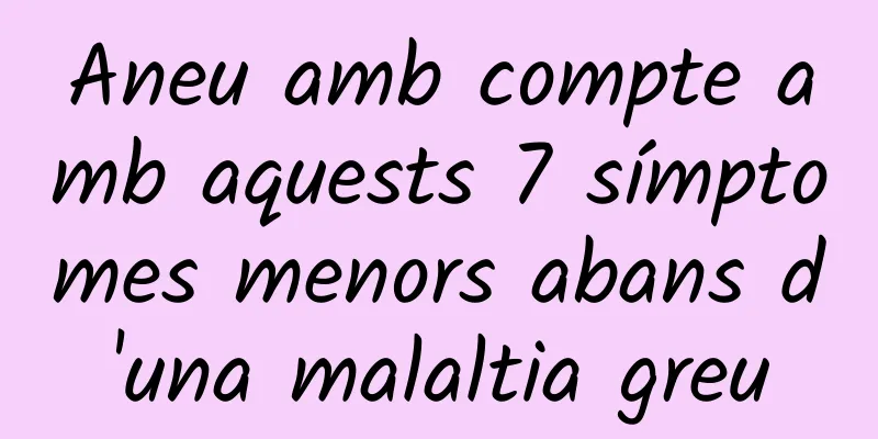 Aneu amb compte amb aquests 7 símptomes menors abans d'una malaltia greu