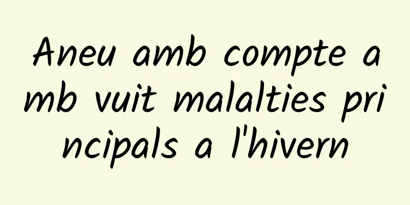Aneu amb compte amb vuit malalties principals a l'hivern