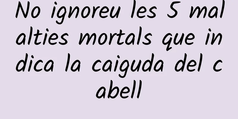 No ignoreu les 5 malalties mortals que indica la caiguda del cabell