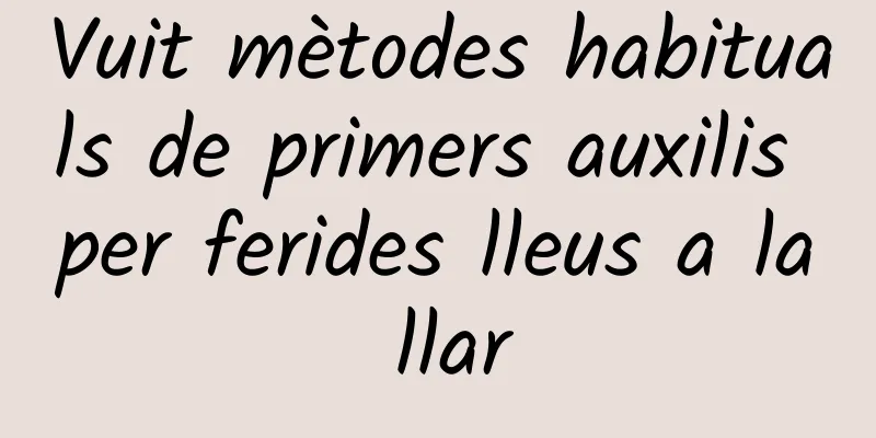 Vuit mètodes habituals de primers auxilis per ferides lleus a la llar