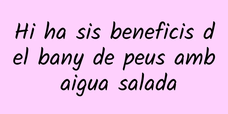 Hi ha sis beneficis del bany de peus amb aigua salada
