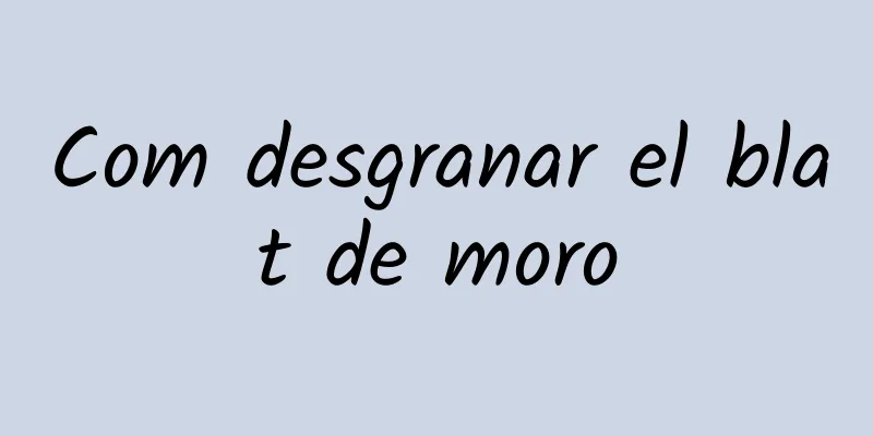Com desgranar el blat de moro