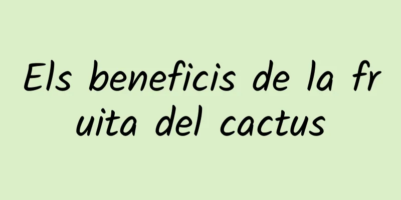 Els beneficis de la fruita del cactus