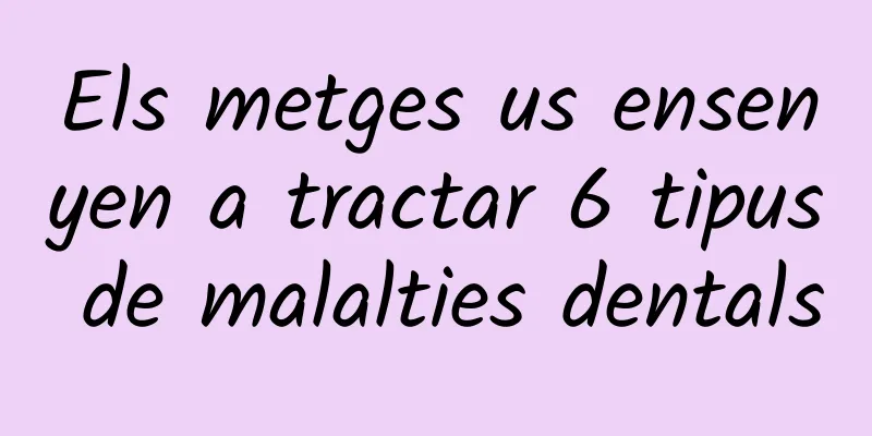 Els metges us ensenyen a tractar 6 tipus de malalties dentals