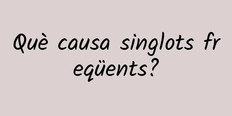 Què causa singlots freqüents?