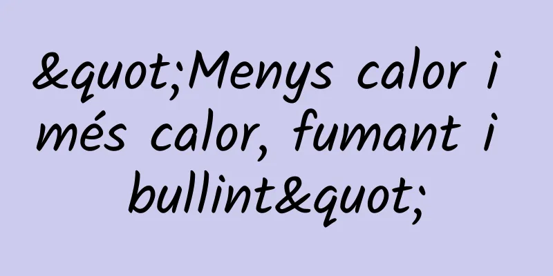 "Menys calor i més calor, fumant i bullint"