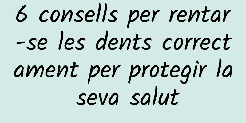 6 consells per rentar-se les dents correctament per protegir la seva salut