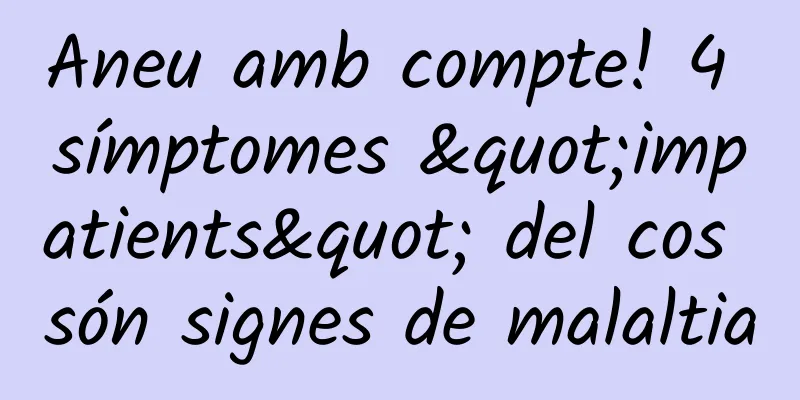 Aneu amb compte! 4 símptomes "impatients" del cos són signes de malaltia