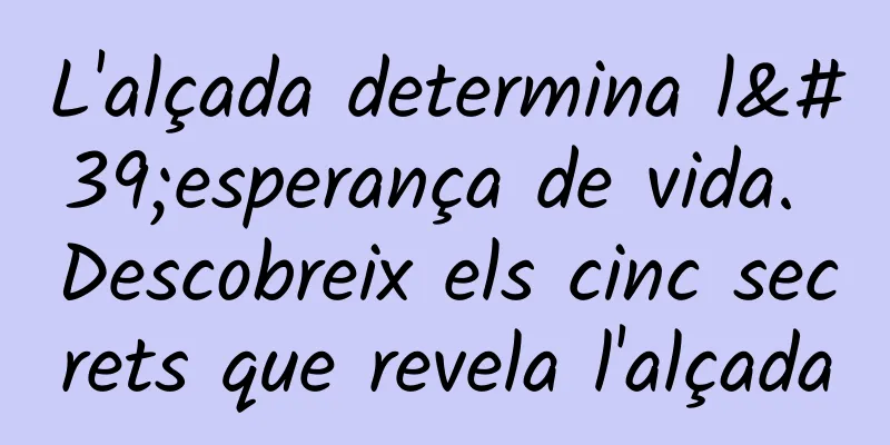 L'alçada determina l'esperança de vida. Descobreix els cinc secrets que revela l'alçada