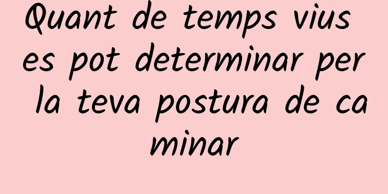 Quant de temps vius es pot determinar per la teva postura de caminar