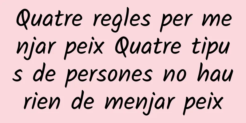 Quatre regles per menjar peix Quatre tipus de persones no haurien de menjar peix