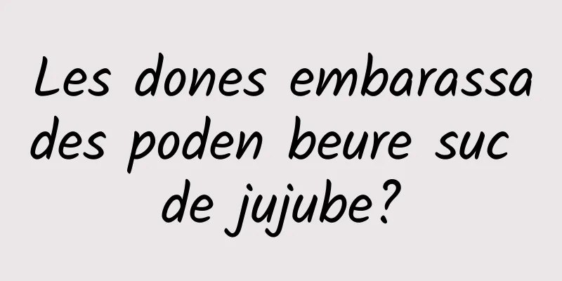 Les dones embarassades poden beure suc de jujube?