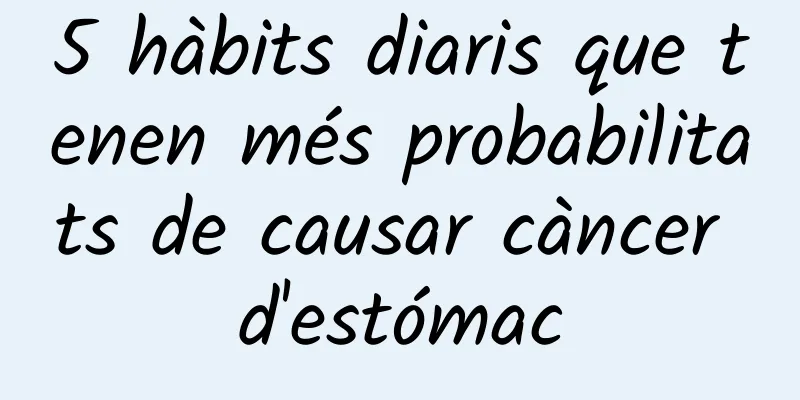 5 hàbits diaris que tenen més probabilitats de causar càncer d'estómac