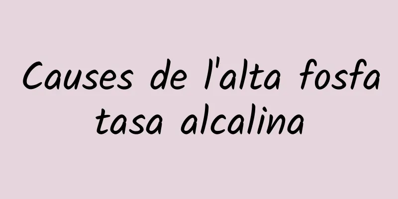 Causes de l'alta fosfatasa alcalina