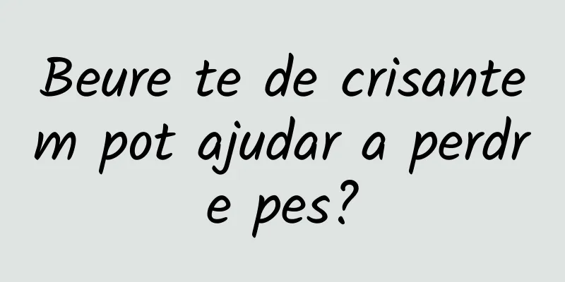 Beure te de crisantem pot ajudar a perdre pes?